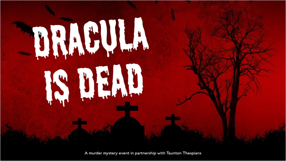 Dracula is Dead – Murder Mystery with Taunton Thespians